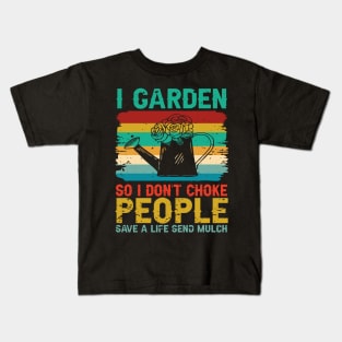 I Garden So I Don't Choke People Save A Life Send Mulch Kids T-Shirt